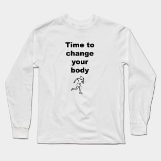 it’s time to change your body Long Sleeve T-Shirt